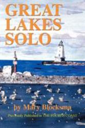 Great Lakes Solo : Exploring the Great Lakes Coastline from the St. Lawrence Seaway to the Boundary Waters of Minnesota