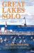 Great Lakes Solo : Exploring the Great Lakes Coastline from the St. Lawrence Seaway to the Boundary Waters of Minnesota