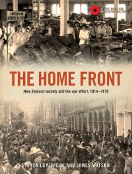 The Home Front : New Zealand Society and the War Effort 1914-1919