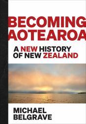 Becoming Aotearoa : A New History of New Zealand