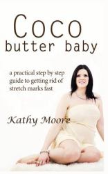 COCO Butter Baby : A Practical Step by Step Guide to Getting Rid of Stretch Marks Fast