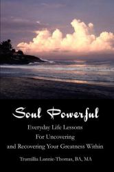 Soul Powerful : Everyday Life Lessons for Uncovering and Recovering Your Greatness Within