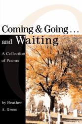 Coming and Going . . . and Waiting : A Collection of Poems