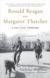 Ronald Reagan and Margaret Thatcher : A Political Marriage