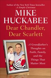 Dear Chandler, Dear Scarlett : A Grandfather's Thoughts on Faith, Family, and the Things That Matter Most