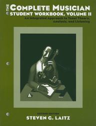 The Complete Musician Student Workbook Vol. 2 : An Integrated Approach to Tonal Theory, Analysis, and ListeningVolume II