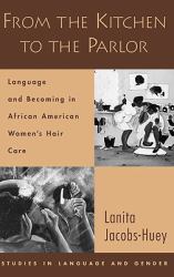 From the Kitchen to the Parlor : Language and Becoming in African American Women's Hair Care