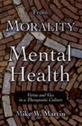 From Morality to Mental Health : Virtue and Vice in a Therapeutic Culture