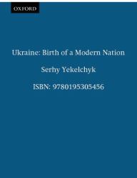 Ukraine : Birth of a Modern Nation