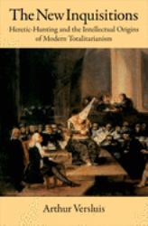 The New Inquisitions : Heretic-Hunting and the Intellectual Origins of Modern Totalitarianism