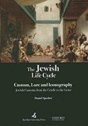 The Jewish Life Cycle Lore and Iconography Jewish Customs from the Cradle to the Grave