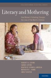 Literacy and Mothering : How Women's Schooling Changes the Lives of the World's Children