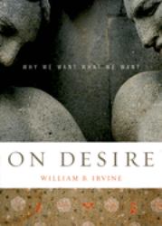 On Desire : Why We Want What We Want