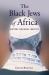 The Black Jews of Africa : History, Religion, Identity