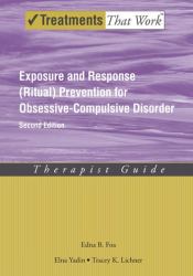 Exposure and Response (Ritual) Prevention for Obsessive-Compulsive Disorder : Therapist Guide