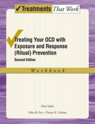 Treating Your OCD with Exposure and Response (Ritual) Prevention Therapy : Workbook