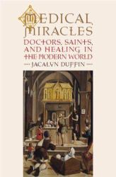 Medical Miracles : Doctors, Saints, and Healing in the Modern World