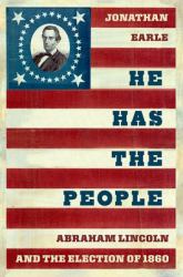 He Has the People : Abraham Lincoln and the Election Of 1860