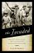 The Invaded : How Latin Americans and Their Allies Fought and Ended U. S. Occupations