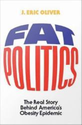 Fat Politics: The Real Story behind America's Obesity Epidemic