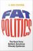 Fat Politics: The Real Story behind America's Obesity Epidemic