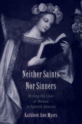 Neither Saints Nor Sinners: Writing the Lives of Women in Spanish America