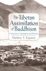 Tibetan Assimilation of Buddhism: Conversion, Contestation, and Memory