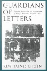 Guardians of Letters: Literacy, Power, and the Transmitters of Early Christian Literature