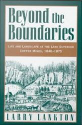 Beyond the Boundaries: Life and Landscape at the Lake Superior Copper Mines, 1840-1875