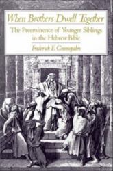 When Brothers Dwell Together: The Preeminence of Younger Siblings in the Hebrew Bible