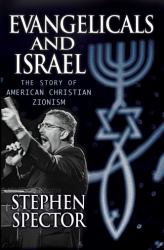 Evangelicals and Israel : The Story of American Christian Zionism