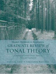 Student Workbook to Accompany Graduate Review of Tonal Theory : A Recasting of Common Practice Harmony, Form, and Counterpoint