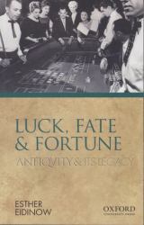 Luck, Fate and Fortune : Antiquity and Its Legacy