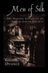 Men of Silk : The Hasidic Conquest of Polish Jewish Society