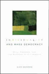 Individuality and Mass Democracy : Mill, Emerson, and the Burdens of Citizenship