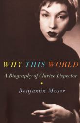 Why This World : A Biography of Clarice Lispector
