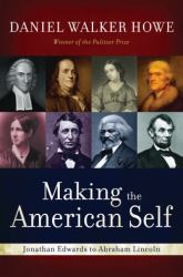 Making the American Self : Jonathan Edwards to Abraham Lincoln