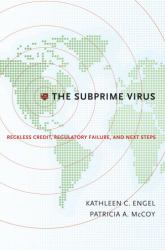 The Subprime Virus : Reckless Credit, Regulatory Failure, and Next Steps