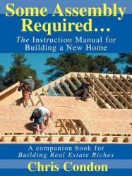 Some Assembly Required... : The Instruction Manual for Building a New Home
