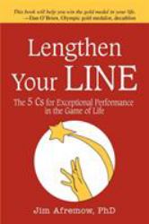 Lengthen Your Line : The 5 Cs for Exceptional Performance in the Game of Life