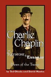 Charlie Chaplin at Keystone and Essanay : Dawn of the Tramp