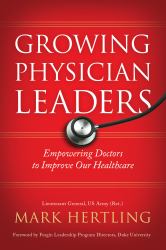Growing Physician Leaders : Empowering Doctors to Improve Our Healthcare