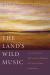 The Land's Wild Music : Encounters with Barry Lopez, Peter Matthiessen, Terry Tempest William, and James Galvin