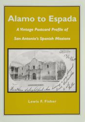 Alamo to Espada : A Vintage Postcard Profile of San Antonio's Spanish Missions