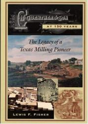 C. H Guenther and Son at 150 Years : The Legacy of a Texas Milling Pioneer