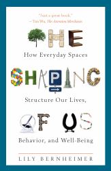 The Shaping of Us : How Everyday Spaces Structure Our Lives, Behavior, and Well-Being