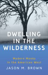 Dwelling in the Wilderness : Modern Monks in the American West