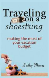 Traveling on a Shoestring : Making the Most of Your Vacation Budget