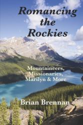 Romancing the Rockies : Mountaineers, Missionaries, Marilyn and More