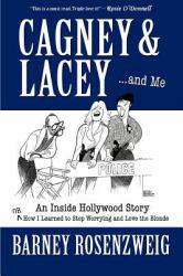 Cagney and Lacey ... and Me : An Inside Hollywood Story or How I Learned to Stop Worrying and Love the Blonde